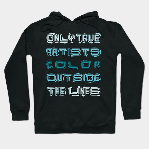 Only True Artists Color Outside The Lines Hoodie by MacPean